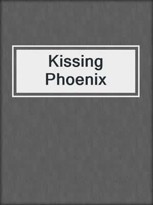 cover image of Kissing Phoenix
