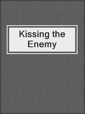 cover image of Kissing the Enemy