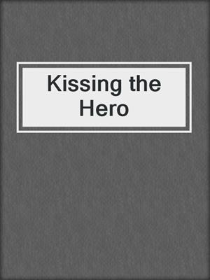 cover image of Kissing the Hero