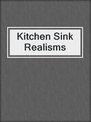 Kitchen Sink Realisms