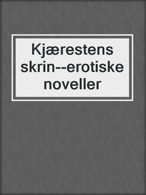 cover image of Kjærestens skrin--erotiske noveller