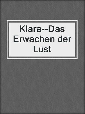 cover image of Klara--Das Erwachen der Lust