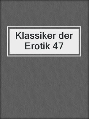 cover image of Klassiker der Erotik 47