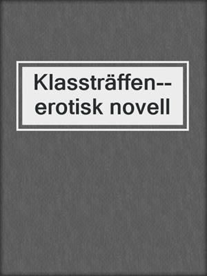 cover image of Klassträffen--erotisk novell