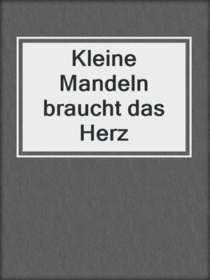 cover image of Kleine Mandeln braucht das Herz