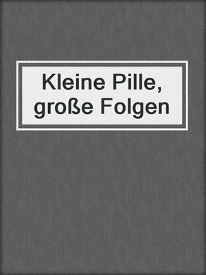cover image of Kleine Pille, große Folgen