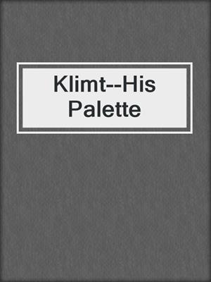 cover image of Klimt--His Palette