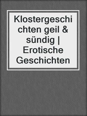 Klostergeschichten geil & sündig | Erotische Geschichten