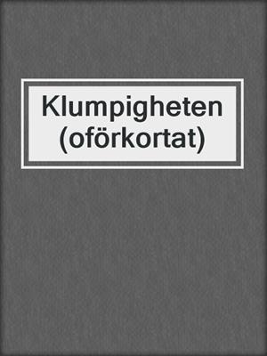 cover image of Klumpigheten (oförkortat)