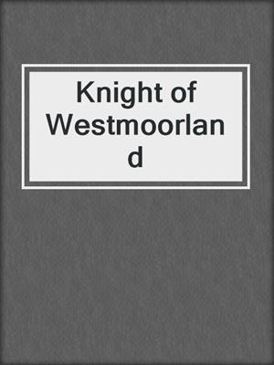cover image of Knight of Westmoorland