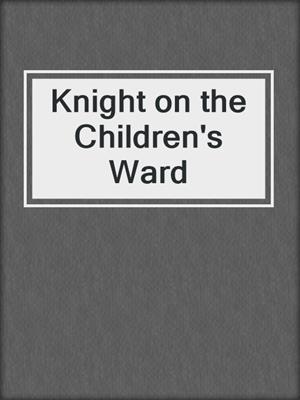cover image of Knight on the Children's Ward