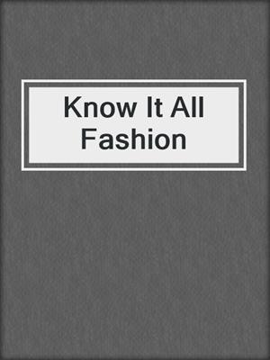 cover image of Know It All Fashion