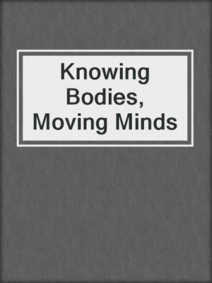 Knowing Bodies, Moving Minds