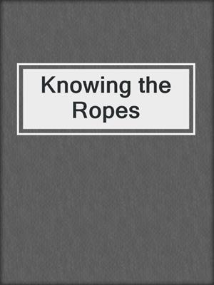 cover image of Knowing the Ropes