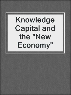 Knowledge Capital and the "New Economy"