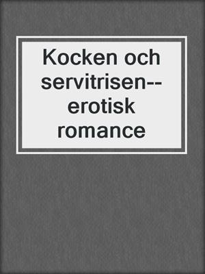 cover image of Kocken och servitrisen--erotisk romance