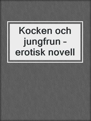 cover image of Kocken och jungfrun – erotisk novell