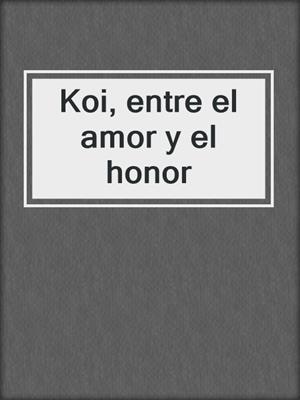 Koi, entre el amor y el honor