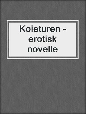 cover image of Koieturen – erotisk novelle