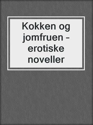 cover image of Kokken og jomfruen – erotiske noveller