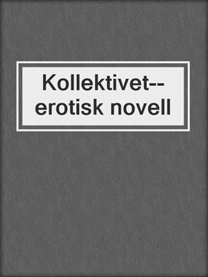 cover image of Kollektivet--erotisk novell