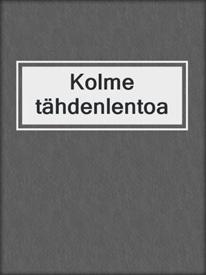 cover image of Kolme tähdenlentoa