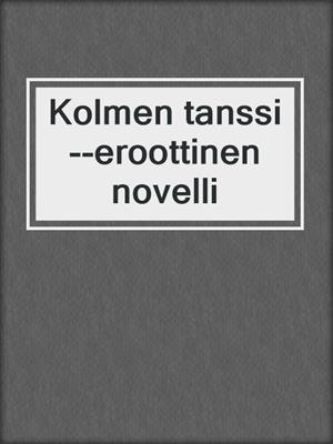 cover image of Kolmen tanssi--eroottinen novelli