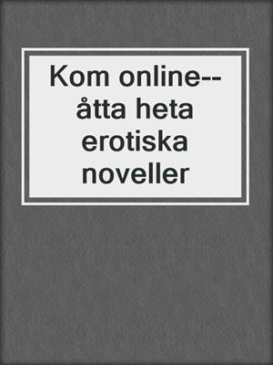 cover image of Kom online--åtta heta erotiska noveller