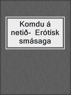 cover image of Komdu á netið-  Erótísk smásaga