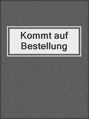 cover image of Kommt auf Bestellung