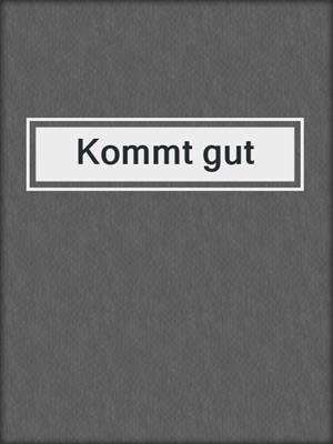 cover image of Kommt gut
