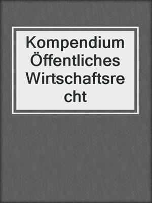 Kompendium Öffentliches Wirtschaftsrecht