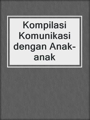 Kompilasi Komunikasi dengan Anak-anak