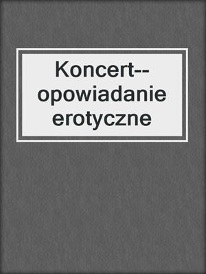 cover image of Koncert--opowiadanie erotyczne