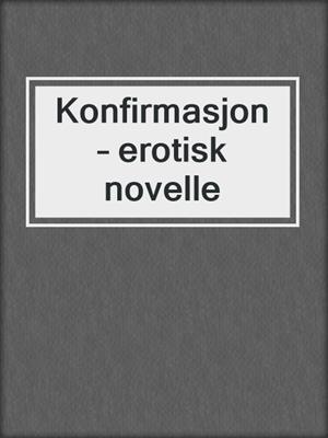 cover image of Konfirmasjon – erotisk novelle