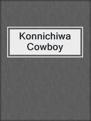 cover image of Konnichiwa Cowboy