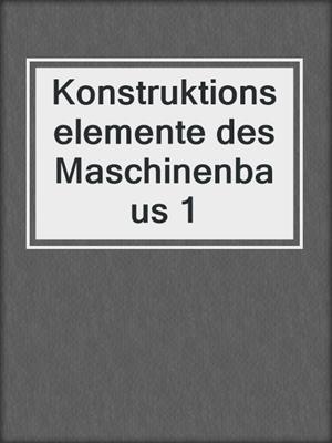 Konstruktionselemente des Maschinenbaus 1