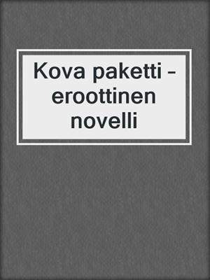 cover image of Kova paketti – eroottinen novelli