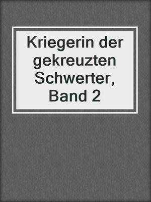 cover image of Kriegerin der gekreuzten Schwerter, Band 2