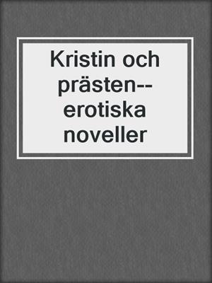 cover image of Kristin och prästen--erotiska noveller