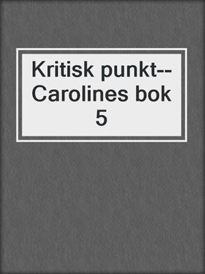 cover image of Kritisk punkt--Carolines bok 5