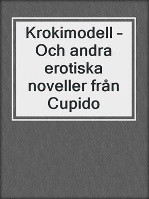 cover image of Krokimodell – Och andra erotiska noveller från Cupido