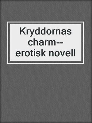 cover image of Kryddornas charm--erotisk novell