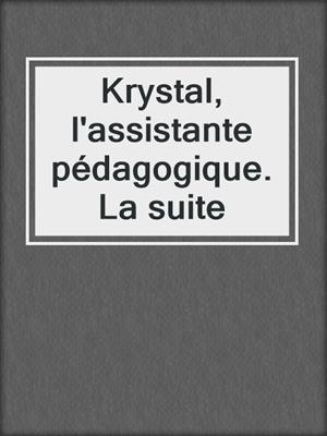 cover image of Krystal, l'assistante pédagogique. La suite
