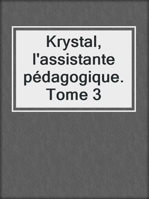 cover image of Krystal, l'assistante pédagogique. Tome 3