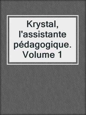 cover image of Krystal, l'assistante pédagogique. Volume 1