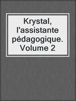 cover image of Krystal, l'assistante pédagogique. Volume 2