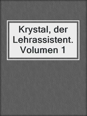 cover image of Krystal, der Lehrassistent. Volumen 1