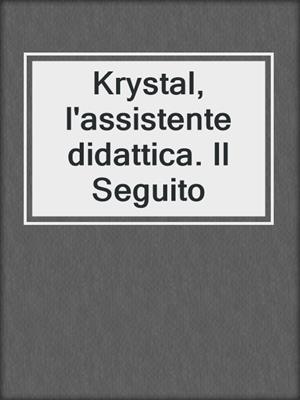 cover image of Krystal, l'assistente didattica. Il Seguito