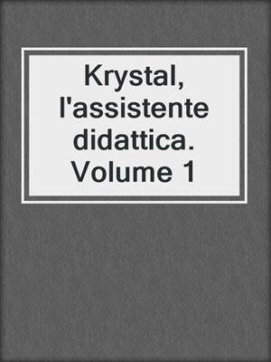 cover image of Krystal, l'assistente didattica. Volume 1